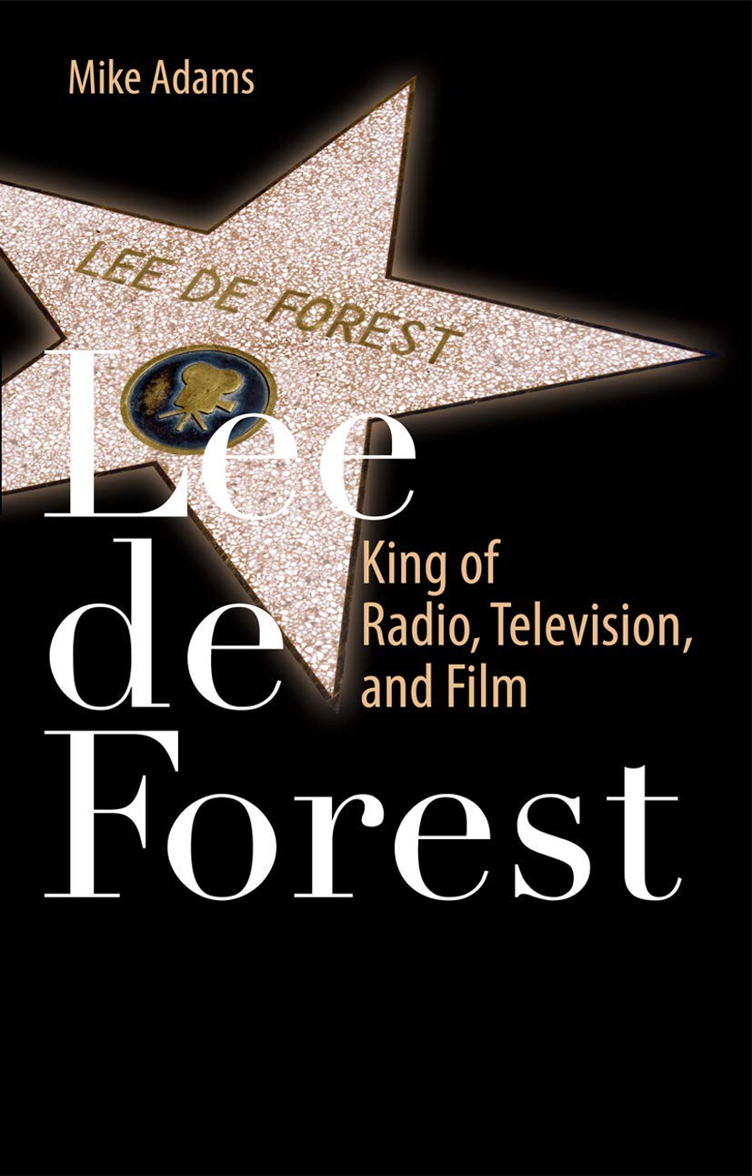 Lee De Forest King Of Radio Television And Film