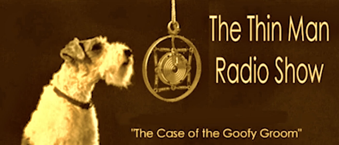 Thin Man Radio Show Image With Dog Speaking Into An Old Radio Microphone With &Quot;The Case Of The Goofy Groom&Quot; At The Bottom