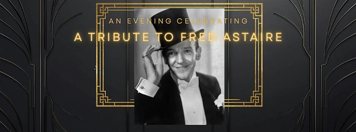 Promotional Graphic For An Evening Tribute To Fred Astaire. A Black-And-White Portrait Of Fred Astaire In A Tuxedo And Top Hat Is Centered Within An Elegant Gold Art Deco Frame. Gold Text Reads &Quot;An Evening Celebrating A Tribute To Fred Astaire&Quot; Against A Dark Art Deco-Inspired Background With Decorative Geometric Patterns.